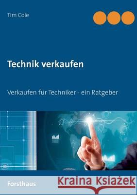 Technik verkaufen: Verkaufen für Techniker Cole, Tim 9783734768545 Books on Demand