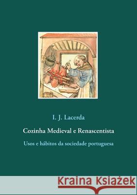 Cozinha Medieval e Renascentista: Usos e hábitos da sociedade portuguesa Lacerda, I. J. 9783734768637 Books on Demand