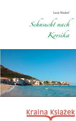 Sehnsucht nach Korsika Lucie Nixdorf 9783734768811 Books on Demand
