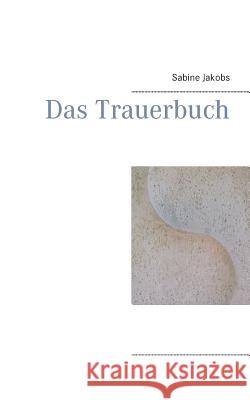 Das Trauerbuch Sabine Jakobs 9783734769351