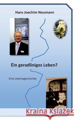 Ein geradliniges Leben?: Eine Lebensgeschichte Neumann, Hans Joachim 9783734770630