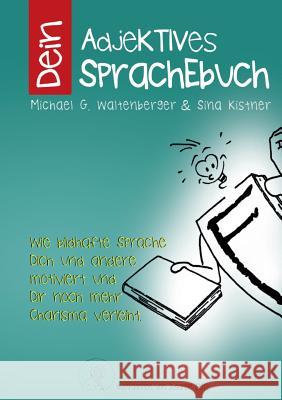 Dein Adjektives Sprachebuch: Wie bildhafte Sprache Dich und andere motiviert und noch mehr Charisma verleiht. Waltenberger, Michael G. 9783734770654