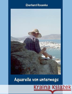 Aquarelle von unterwegs Eberhard Rosenke 9783734771163