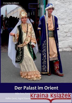 Der Palast im Orient: Märchen, Fantasie- und Kindergeschichten Gewi, Heike 9783734771217