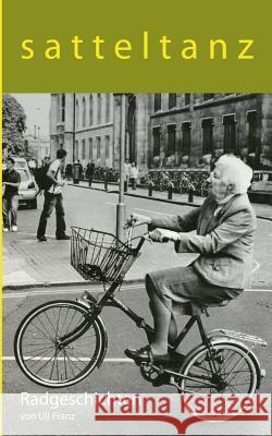 Satteltanz: Radgeschichten Franz, Uli 9783734771460 Books on Demand