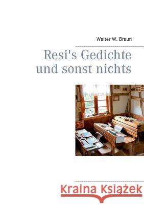 Resi's Gedichte und sonst nichts Walter W. Braun 9783734771965 Books on Demand