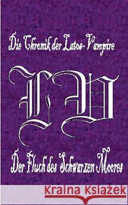 Die Chronik der Latos-Vampire - Der Fluch des Schwarzen Moores: Überarbeitete Neuauflage Theodor Aalberger 9783734773297 Books on Demand