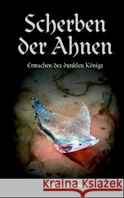 Scherben der Ahnen: Erwachen des dunklen Königs Linnenbank, Stephan 9783734773921 Books on Demand