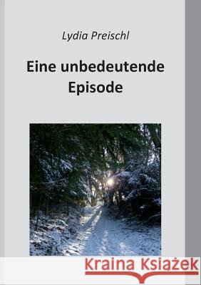 Eine unbedeutende Episode Lydia Preischl 9783734774126