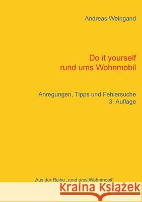 Do it yourself rund ums Wohnmobil: Anregungen, Tipps und Fehlersuche Weingand, Andreas 9783734774195 Books on Demand