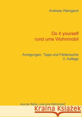 Do it yourself rund ums Wohnmobil: Anregungen, Tipps und Fehlersuche Weingand, Andreas 9783734774195