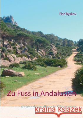 Zu Fuß in Andalusien: 40 Wanderausflüge in Südspanien Byskov, Else 9783734774409 Books on Demand