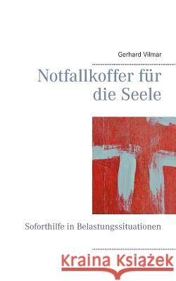 Notfallkoffer für die Seele: Soforthilfe in Belastungssituationen Vilmar, Gerhard 9783734776120