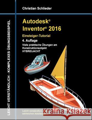 Autodesk Inventor 2016 - Einsteiger-Tutorial Hybridjacht Christian Schlieder 9783734776557 Books on Demand