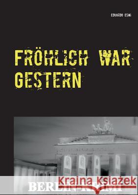 Fröhlich war Gestern, Berlin-Krimi: Kommissar Lachmeyers schönster Mord Esmi, Eduardo 9783734777325