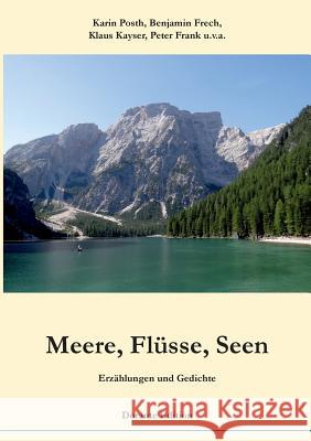 Meere, Flüsse, Seen. Erzählungen und Gedichte Karin Posth Benjamin Frech Klaus Kayser 9783734777639