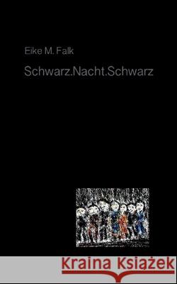 Schwarz.Nacht.Schwarz Eike M. Falk 9783734778377 Books on Demand