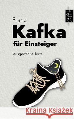 Kafka f?r Einsteiger: Ausgew?hlte Texte Franz Kafka Michael Seiler 9783734778933 Bod - Books on Demand