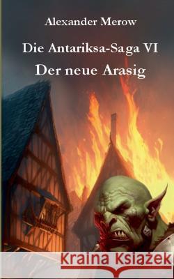 Die Antariksa-Saga VI: Der neue Arasig Alexander Merow 9783734779619 Books on Demand
