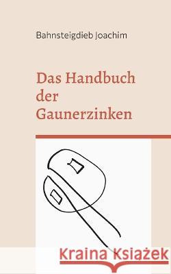 Das Handbuch der Gaunerzinken: Diese Codes nutzen Einbrecher und Vergewaltiger Bahnsteigdieb Joachim 9783734779756 Books on Demand