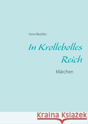 In Krollebolles Reich: Märchen Beddies, Irene 9783734781001 Books on Demand