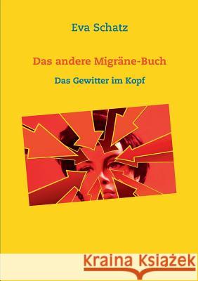 Das andere Migräne-Buch: Das Gewitter im Kopf Schatz, Eva 9783734781131
