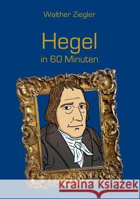 Hegel in 60 Minuten Walther Ziegler 9783734781285 Books on Demand