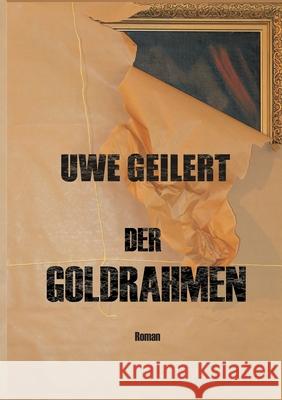 Der Goldrahmen Uwe Geilert 9783734781322 Books on Demand