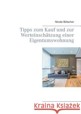 Tipps zum Kauf und zur Werteinschätzung einer Eigentumswohnung Nicole Bolscher 9783734783401 Books on Demand