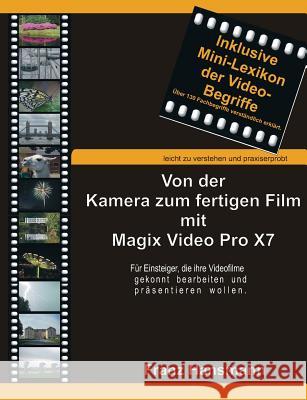 Von der Kamera zum fertigen Film mit Magix Video Pro X7: Für Einsteiger die ihre Videofilme gekonnt präsentieren wollen. Hansmann, Franz 9783734783425 Books on Demand