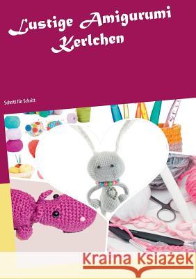 Lustige Amigurumi Kerlchen: Schritt für Schritt Kiese, Anneliese 9783734783876 Books on Demand