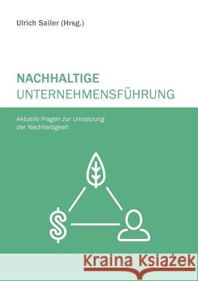 Nachhaltige Unternehmensführung: Aktuelle Fragen zur Umsetzung der Nachhaltigkeit Sailer, Ulrich 9783734784002 Books on Demand