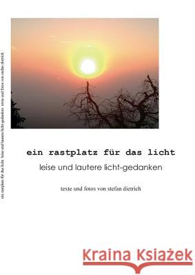 Ein Rastplatz für das Licht: Leise und lautere Licht-Gedanken Dietrich, Stefan 9783734784897