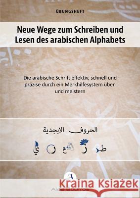 Neue Wege zum Schreiben und Lesen des arabischen Alphabets: Die arabische Schrift effektiv, schnell und präzise durch ein Merkhelfsystem üben und meis Boutros, Alaa 9783734785078