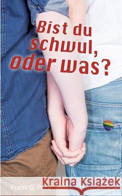 Bist du schwul, oder was? Frank G. Pohl 9783734785351