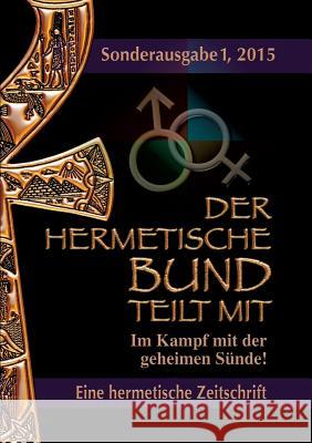 Der hermetische Bund teilt mit: Sonderausgabe I/2015: Im Kampf mit der geheimen Sünde! Hohenstätten, Johannes H. Von 9783734786143 Books on Demand