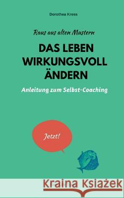 Raus aus alten Mustern: Das Leben wirkungsvoll ändern: Anleitung zum Selbst-Coaching Kress, Dorothea 9783734786556 Books on Demand