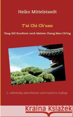 T'ai Chi Ch'uan: Yang-Stil Kurzform nach Meister Cheng Man-Ch'ing Heiko Mittelstaedt 9783734787768 Books on Demand