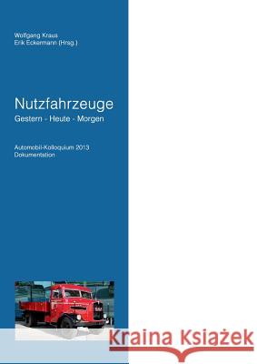 Nutzfahrzeuge Gestern - Heute - Morgen: Automobil Kolloquium 2013 Dokumentation Kraus, Wolfgang 9783734787867