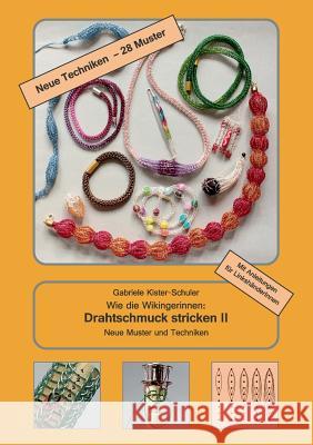 Wie die Wikingerinnen: Drahtschmuck stricken II: Neue Muster und Techniken Kister-Schuler, Gabriele 9783734787935