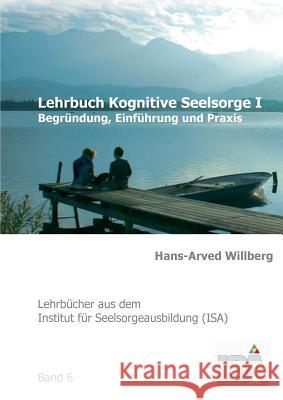 Lehrbuch Kognitive Seelsorge I: Begründung, Einführung und Praxis Willberg, Hans-Arved 9783734788451 Books on Demand