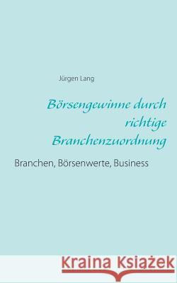 Börsengewinne durch richtige Branchenzuordnung: Branchen, Börsenwerte, Business Lang, Jürgen 9783734788666 Books on Demand