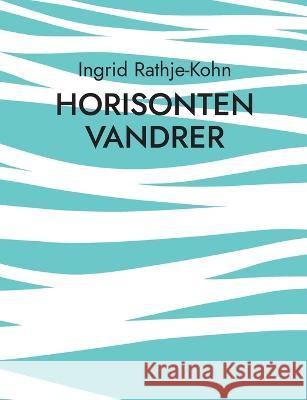 Horisonten vandrer: Mit brogede liv Ingrid Rathje-Kohn 9783734789335 Books on Demand