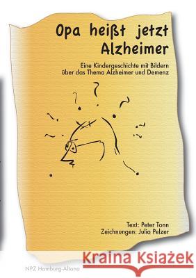 Opa heißt jetzt Alzheimer: eine Kindergeschichte mit Bildern über das Thema Alzheimer und Demenz Tonn, Peter 9783734789342