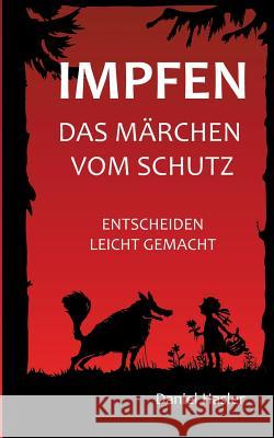 Impfen - Das Märchen vom Schutz: Entscheiden leicht gemacht Hasler, Daniel 9783734790805 Books on Demand