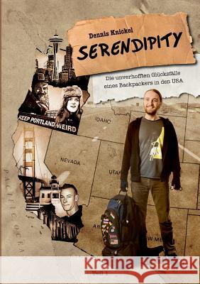 Serendipity: Die unverhofften Glücksfälle eines Backpackers in den USA - Teil 1 Knickel, Dennis 9783734791550 Books on Demand