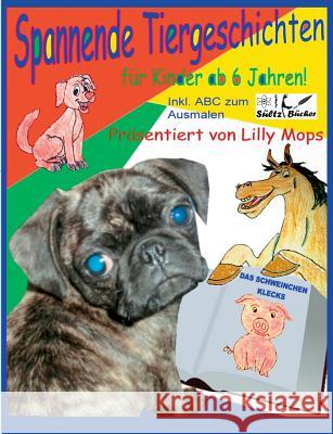 Spannende Tiergeschichten für Kinder - präsentiert von Lilly Mops Renate Sultz Uwe H. Sultz Lilly Mops 9783734792465 Books on Demand