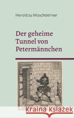 Der geheime Tunnel von Peterm?nnchen: Der genaue Verlauf zwischen Schweriner Schloss und Petersberg Herold Z 9783734792984 Books on Demand