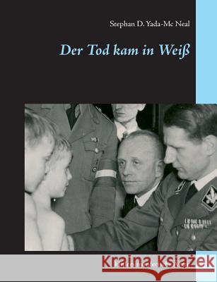 Der Tod kam in Weiß: Hitlers mörderische Ärzte Yada-MC Neal, Stephan D. 9783734793462 Books on Demand