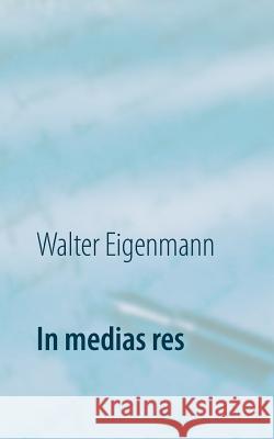 In medias res: 222 Aphorismen Eigenmann, Walter 9783734793745 Books on Demand